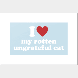 I Love My Rotten, Ungrateful Cat Cute Funny Meme Posters and Art